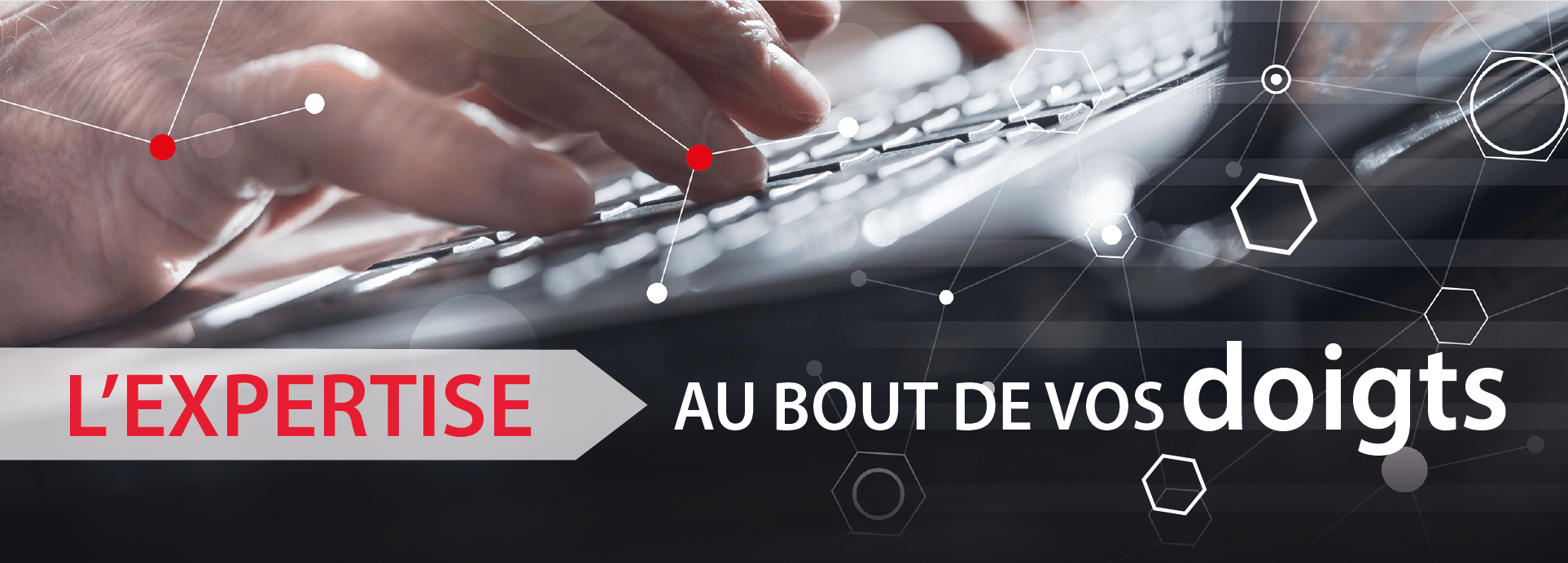Bannière L'expertise au bout des doigts
